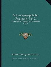 Selenotopographische Fragmente, Part 2 - Johann Hieronymus Schroeter (author)