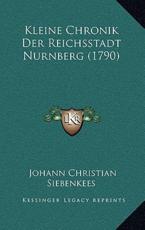 Kleine Chronik Der Reichsstadt Nurnberg (1790) - Johann Christian Siebenkees