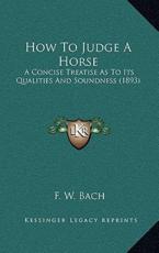 How To Judge A Horse - F W Bach (author)