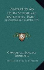 Syntaxeos Ad Usum Studiosae Juventutis, Part 1 - Gymnasium Sanctae Trinitatis (author)