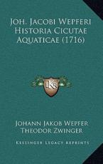 Joh. Jacobi Wepferi Historia Cicutae Aquaticae (1716) - Johann Jakob Wepfer, Theodor Zwinger (editor)