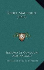 Renee Mauperin (1902) - Edmond De Goncourt, Alys Hallard (translator), James Fitzmaurice-Kelly (introduction)