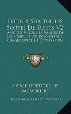 Lettres Sur Toutes Sortes De Sujets V2 - Pierre Dortigue De Vaumoriere