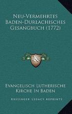 Neu-Vermehrtes Baden-Durlachisches Gesangbuch (1772) - Evangelisch Lutherische Kirche in Baden (author)