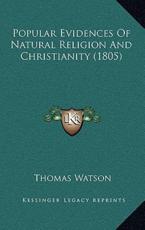 Popular Evidences Of Natural Religion And Christianity (1805) - Thomas Watson (author)