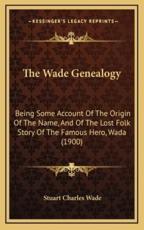 The Wade Genealogy - Stuart Charles Wade (author)