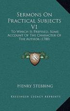 Sermons On Practical Subjects V1 - Henry Stebbing (author)