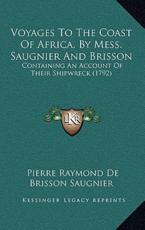 Voyages To The Coast Of Africa, By Mess. Saugnier And Brisson - Pierre Raymond De Brisson Saugnier (author)