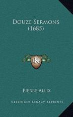 Douze Sermons (1685) - Pierre Allix (author)