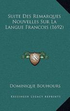 Suite Des Remarques Nouvelles Sur La Langue Francois (1692) - Dominique Bouhours (author)