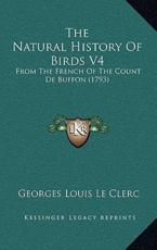 The Natural History Of Birds V4 - Georges Louis Le Clerc (author)
