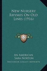 New Nursery Rhymes On Old Lines (1916) - An American (author), Sara Norton (author)