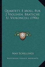 Quartett, E Moll, Fur 2 Violinen, Bratsche U. Violoncell (1906) - Max Schillings (author)