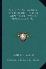 Pasilii De Pallisa Rede Zur Ehre Des Heiligen Seraphischen Vaters Franciscus (1783) - Pasil De Pallisa (author)