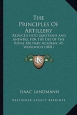 The Principles Of Artillery - Isaac Landmann