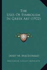 The Uses Of Symbolism In Greek Art (1922) - Janet M MacDonald