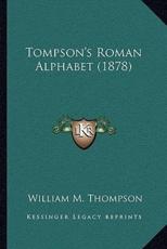 Tompson's Roman Alphabet (1878) - William M Thompson (author)