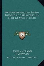 Wonderbaerlijcken Strydt Tusschen De Kickvorschen Ende De Muysen (1641) - Johannes Van Beverwyck (author)