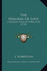 The Heroine Of Love - J Robertson (author)