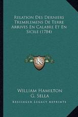 Relation Des Derniers Tremblemens De Terre Arrives En Calabre Et En Sicile (1784) - William Hamilton, G Sella (translator)