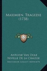 Maximien, Tragedie (1738) - Nivelle De La Chaussee (author)