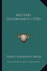 Military Government (1920) - Harry Alexander Smith (author)