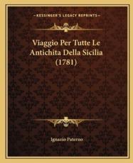 Viaggio Per Tutte Le Antichita Della Sicilia (1781) - Ignazio Paterno
