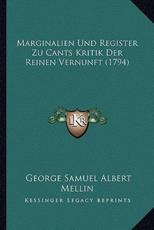 Marginalien Und Register Zu Cants Kritik Der Reinen Vernunft (1794) - George Samuel Albert Mellin