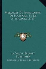 Melanges De Philosophie, De Politique, Et De Litterature (1761) - La Veuve Brunet Publisher (author)