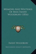 Memoirs And Writings Of Miss Fanny Woodbury (1816) - Fanny Woodbury (author)