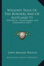 Wilson's Tales Of The Borders And Of Scotland V1 - John MacKay Wilson