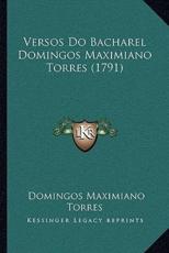 Versos Do Bacharel Domingos Maximiano Torres (1791) - Domingos Maximiano Torres