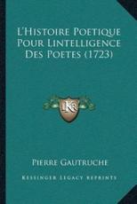 L'Histoire Poetique Pour Lintelligence Des Poetes (1723) - Pierre Gautruche (author)