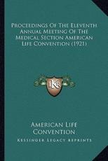 Proceedings Of The Eleventh Annual Meeting Of The Medical Section American Life Convention (1921) - American Life Convention (author)