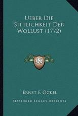 Ueber Die Sittlichkeit Der Wollust (1772) - Ernst F Ockel