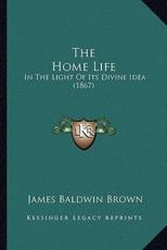 The Home Life - James Baldwin Brown (author)