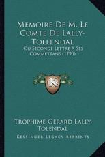 Memoire De M. Le Comte De Lally-Tollendal - Trophime Gerard De Lally Tolendal (author)