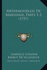 Mesdemoiselles De Marsange, Parts 1-2 (1757) - Gabrielle Suzanne Barbot De Villeneuve (author)