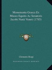 Monumenta Graeca Ex Museo Equitis Ac Senatoris Jacobi Nanii Veneti (1785) - Clemente Biagi (author)