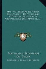 Matthaei Brouerii De Niedek Jurisconsulti De Populorum Veterum Ac Recentiorum Adorationibus Dissertatio (1713) - Matthaeus Brouerius Van Nidek (author)