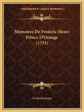 Memoires De Frederic Henri Prince D'Orange (1733) - Frederick Henry (author)