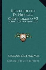 Ricciardetto Di Niccolo Carteromaco V2 - Niccolo Cateromaco (author)