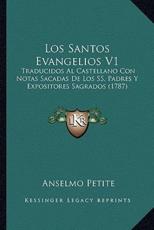 Los Santos Evangelios V1: Traducidos Al Castellano Con Notas Sacadas de Los SS. Padres y Expositores Sagrados (1787)