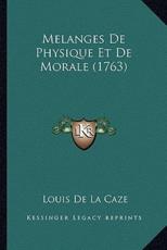 Melanges De Physique Et De Morale (1763) - Louis De La Caze (author)