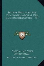 Seltnre Urkunden Aus Dem Innern Archive Der Religionsphilosophie (1791) - Sigismund Von Storchenau (author)