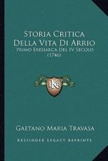 Storia Critica Della Vita Di Arrio - Gaetano Maria Travasa (author)