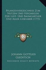 Pflanzenverzeichniss Zum Nutzen Und Vergnugen Der Lust- Und Baumgartner Und Aller Liebhaber (1773) - Johann Gottlieb Gleditsch