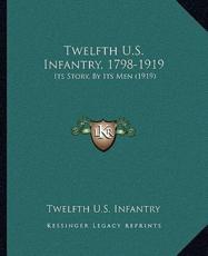 Twelfth U.S. Infantry, 1798-1919 - Twelfth U S Infantry