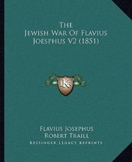 The Jewish War Of Flavius Joesphus V2 (1851) - Flavius Josephus, Robert Traill (translator), Isaac Taylor (editor)