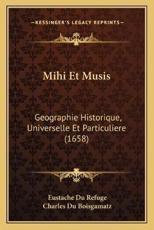 Mihi Et Musis - Eustache Du Refuge, Charles Du Boisgamatz
